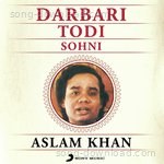 Raag Darbari Todi Sohni - Aslam Khan Song Download